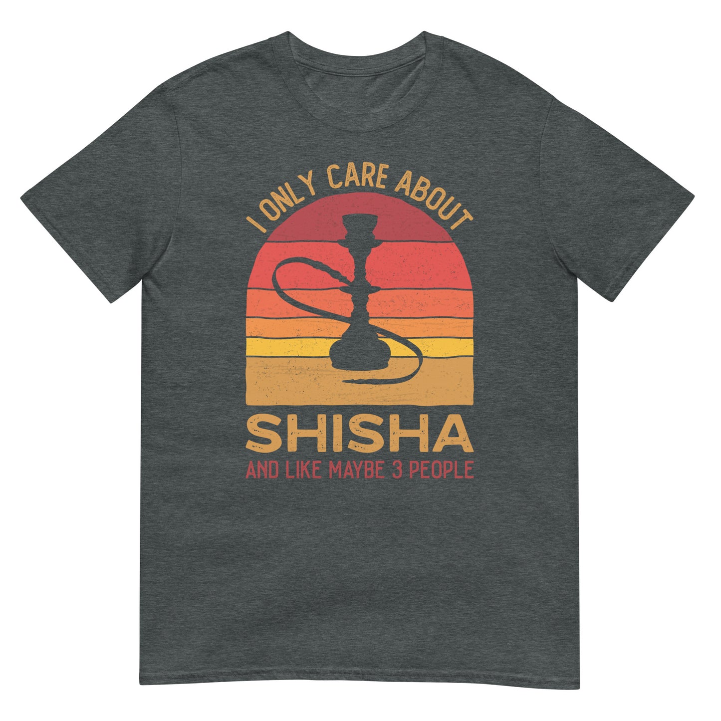 I only care about Shisha and Maybe 3 People - Unisex T-shirt