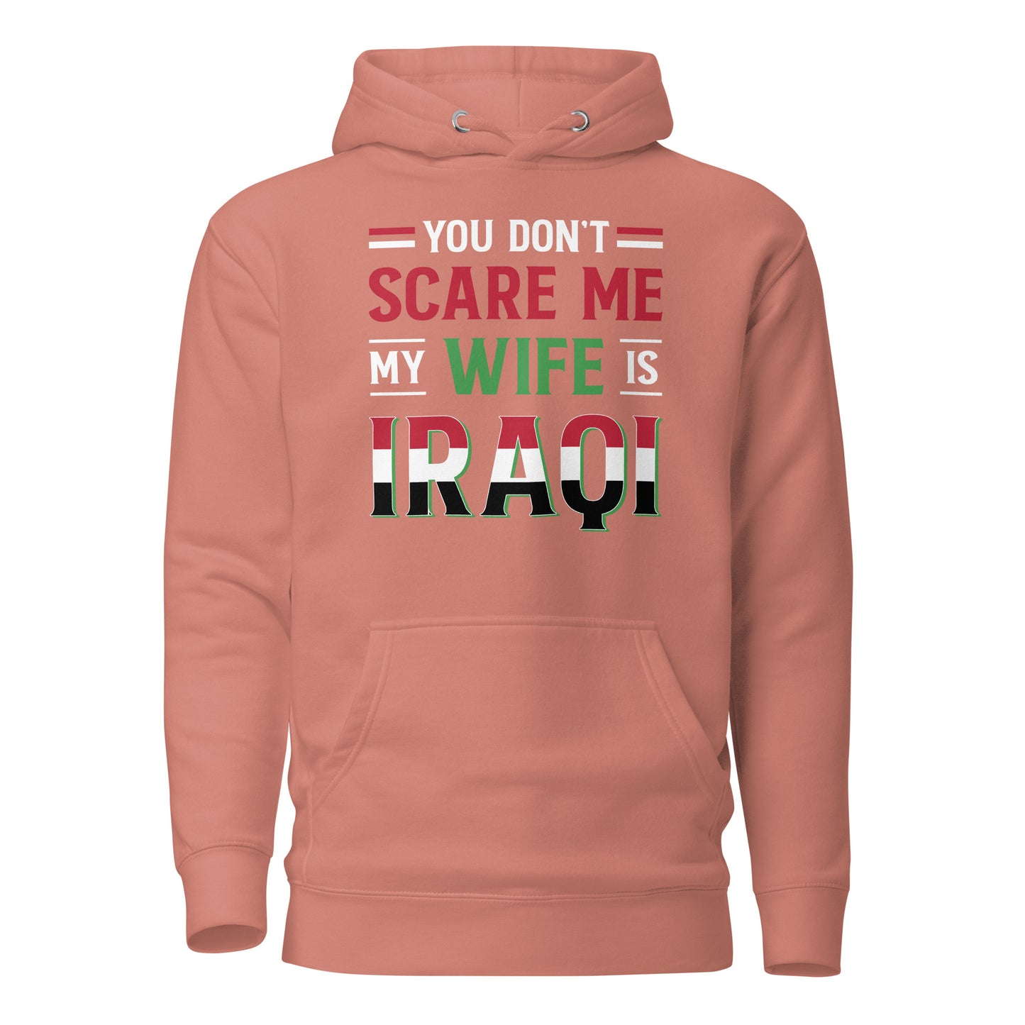 You Don't Scare Me My Wife is Iraqi - Unisex Hoodie