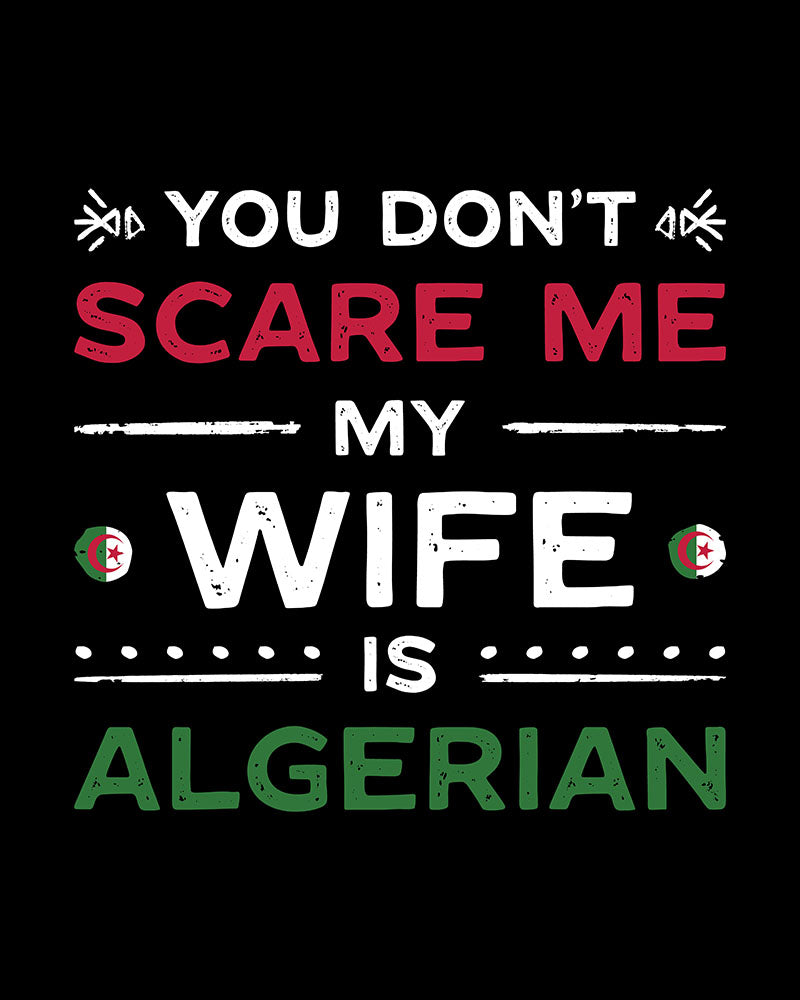 You Don't Scare Me my Wife is Algerian - English Unisex  T-shirt