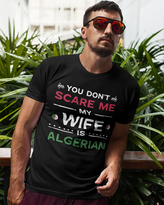 You Don't Scare Me my Wife is Algerian - English Unisex  T-shirt
