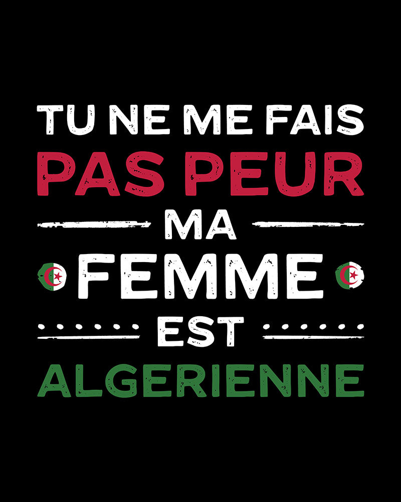 Tu ne me fais pas peur, ma femme est algérienne - T-shirt unisexe français