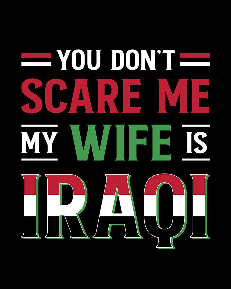 You Don't Scare Me my Wife is Iraqi - English Unisex T-shirt