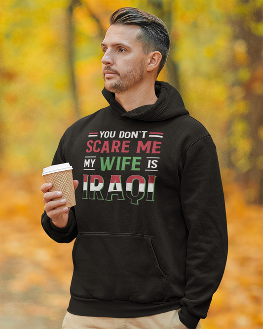 You Don't Scare Me My Wife is Iraqi - Unisex Hoodie
