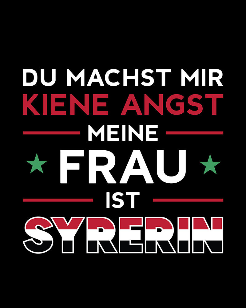 Du machst mir keine Angst, meine Frau ist Syrerin – deutsches Unisex-T-Shirt