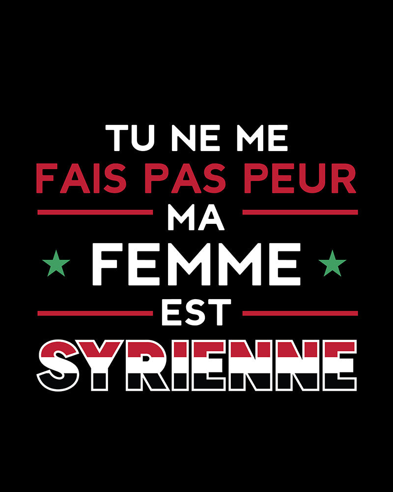 Tu ne me fais pas peur, ma femme est syrienne - T-shirt unisexe français