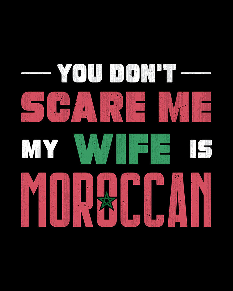 You Don't Scare Me my Wife is Moroccan - English Unisex T-shirt