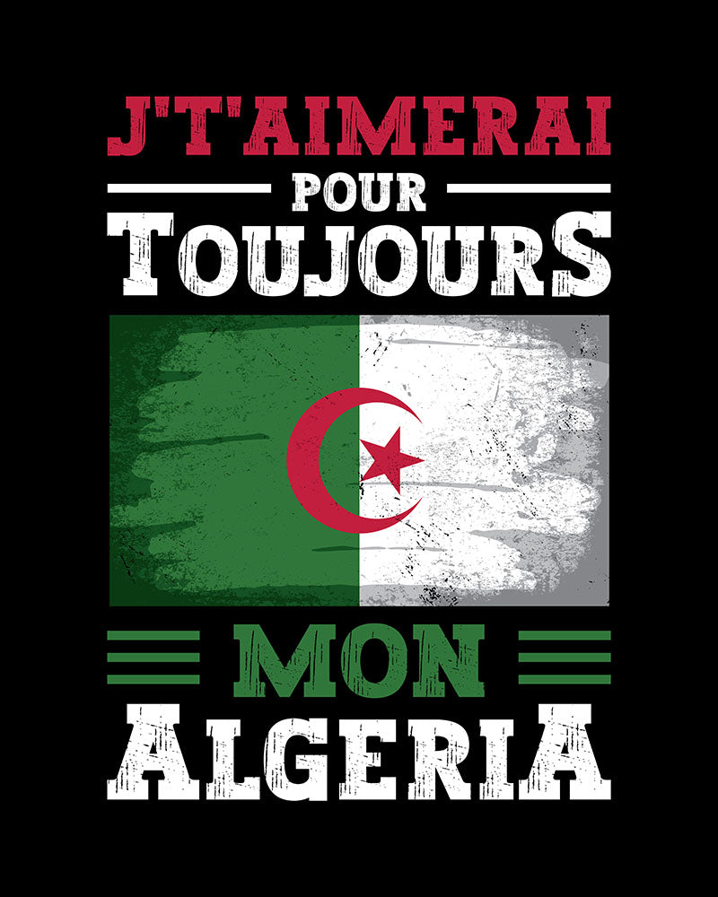 J't'aimerai Pour Toujours Mon Algeria - Unisex T-shirt