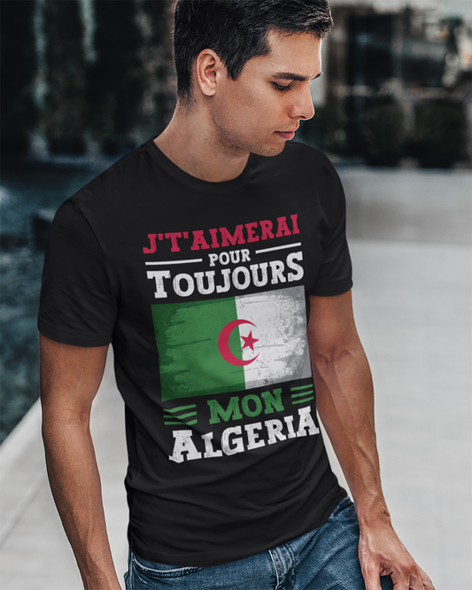 J't'aimerai Pour Toujours Mon Algeria - Unisex T-shirt