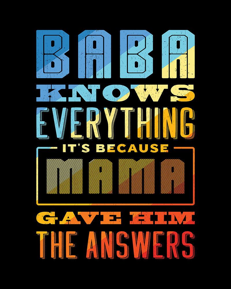 Baba Knows Everything, It's Because Mama Gave Him The Answers - Unisex T-shirt