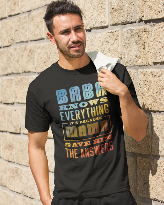 Baba Knows Everything, It's Because Mama Gave Him The Answers - Unisex T-shirt
