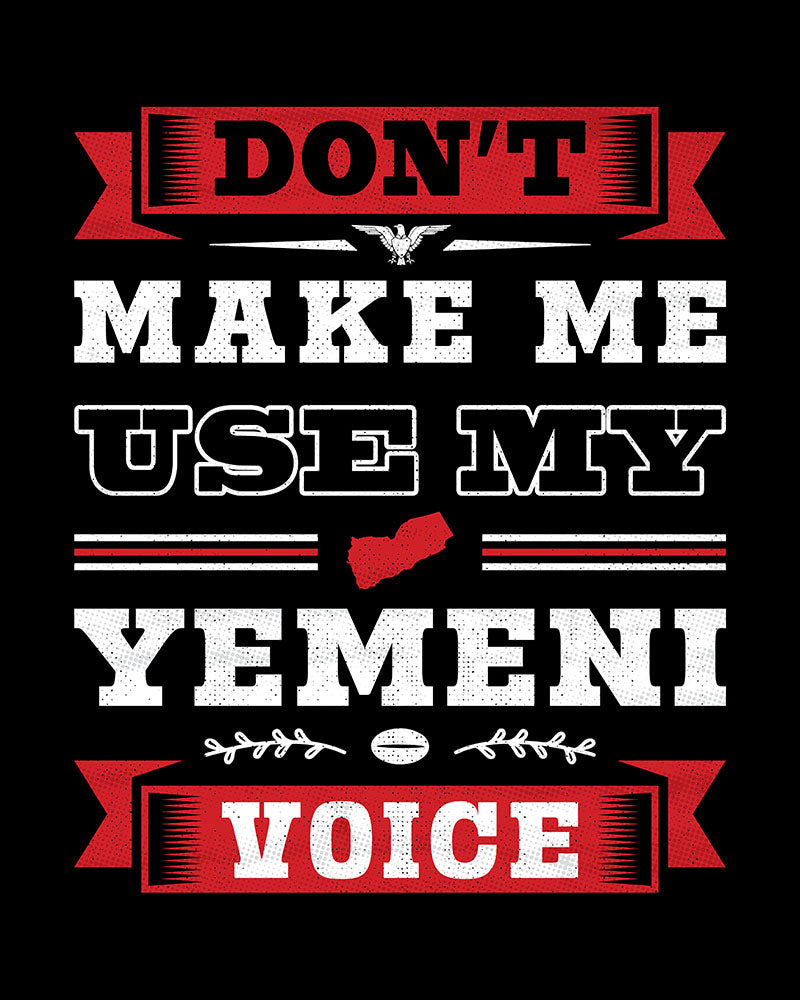 Don't Make Me Use My Yemeni Voice - Unisex T-shirt