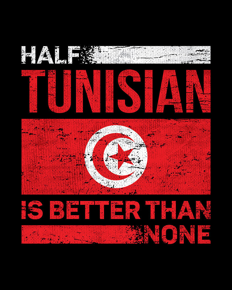 Half Tunisian is Better than None - Unisex T-shirt