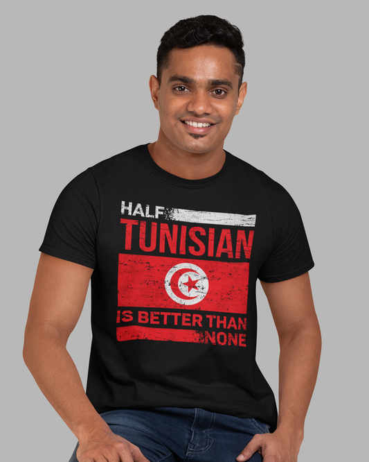 Half Tunisian is Better than None - Unisex T-shirt