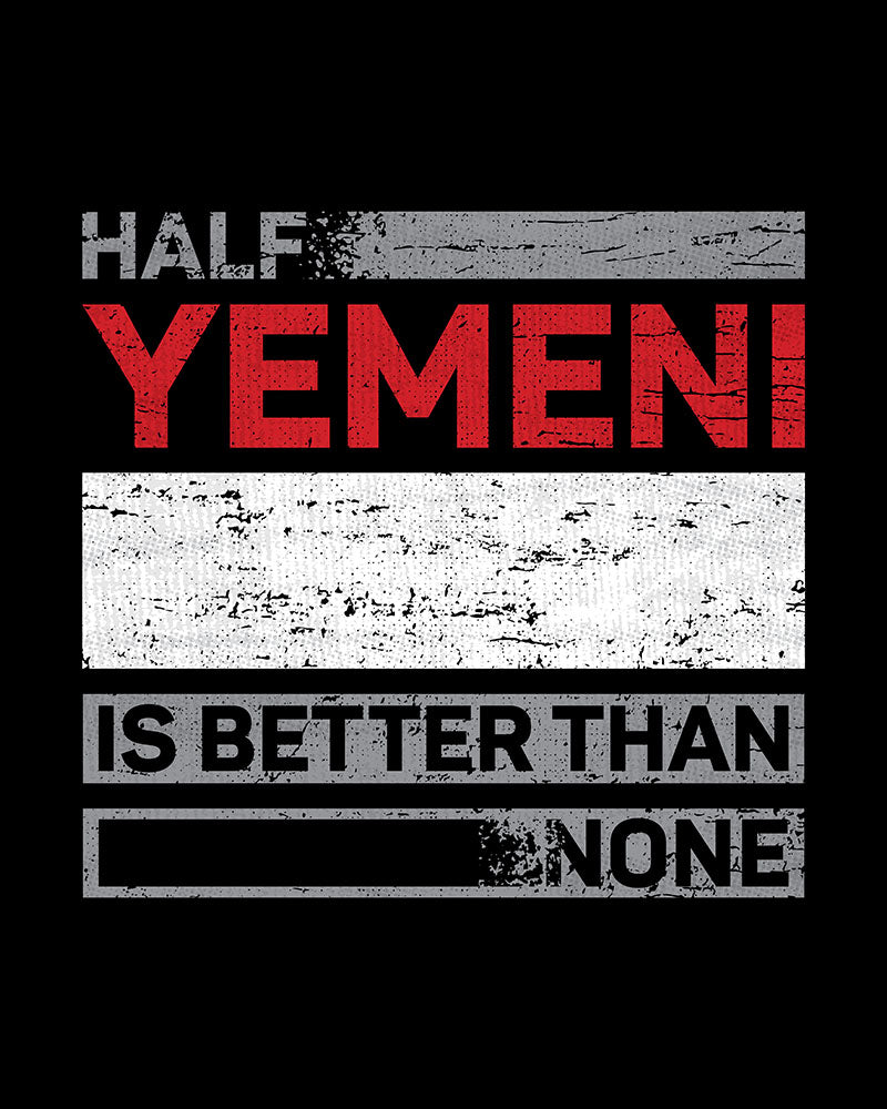 Half Yemeni is Better than None - V1 Unisex T-shirt