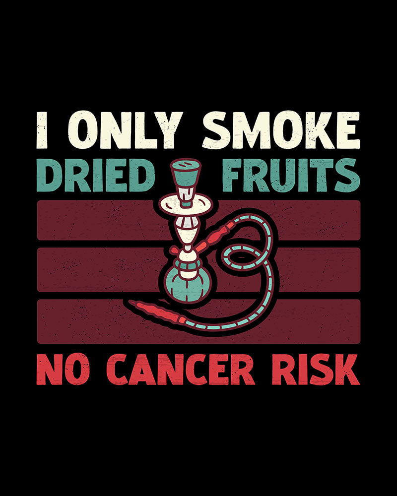 I Only Smoke Dried Fruits No Cancer Risk - Hookah Lover Unisex T-shirt