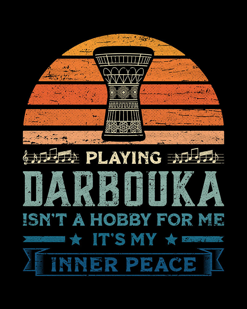 Playing Darbouka isn't a Hobby for me It's my Inner Peace - Unisex T-shirt