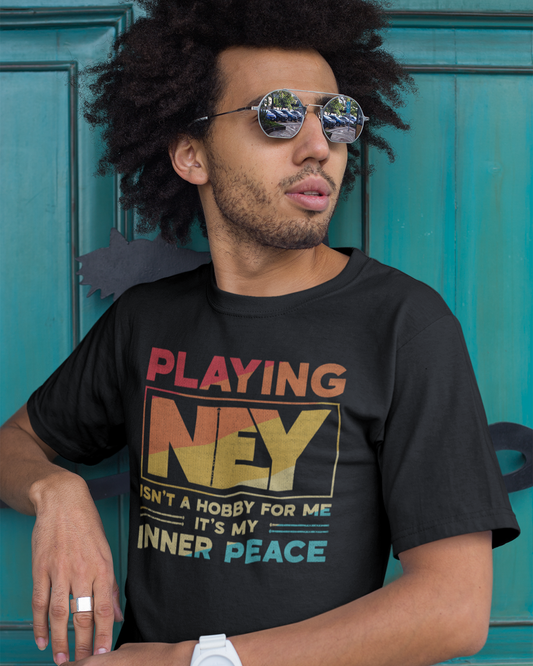 Playing Ney isn't a Hobby for me It's my Inner Peace - Unisex T-shirt