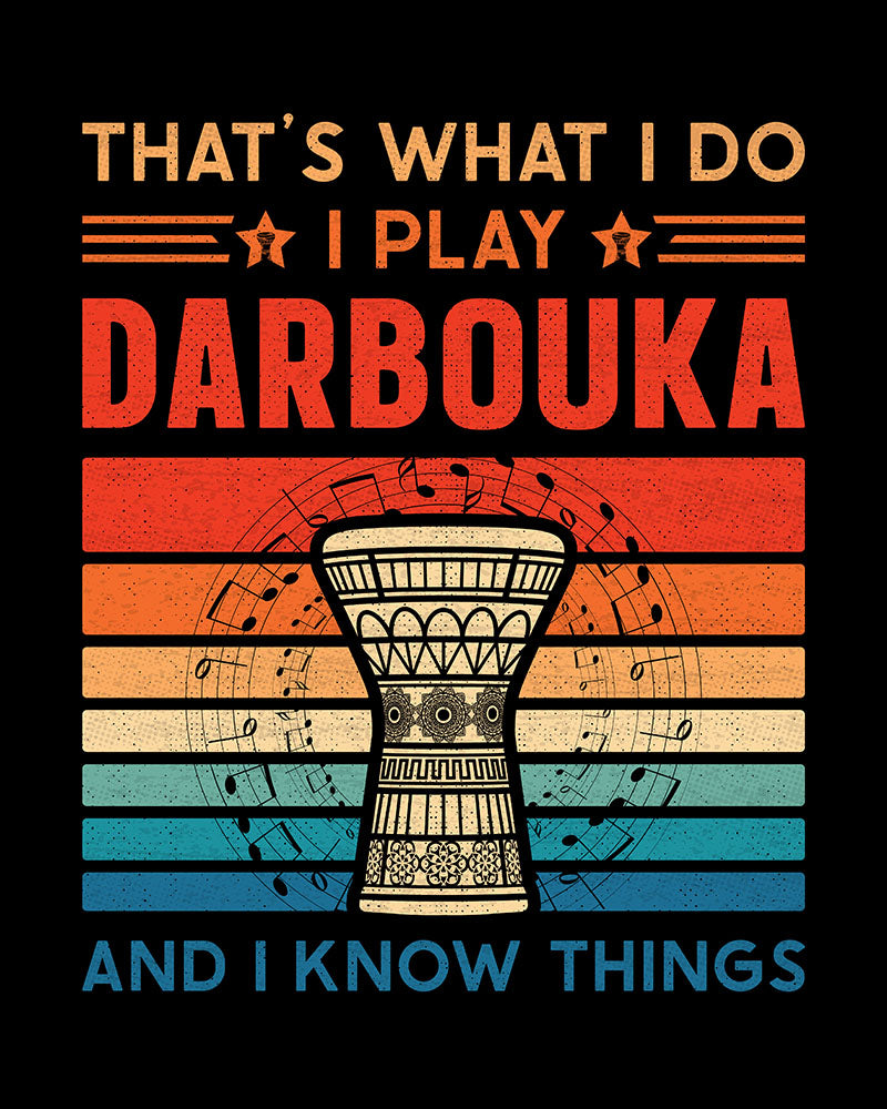 That's what I do: I play Darbouka & I Know Things - Unisex T-shirt