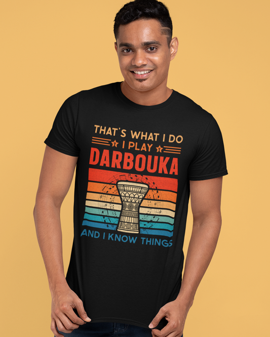 That's what I do: I play Darbouka & I Know Things - Unisex T-shirt