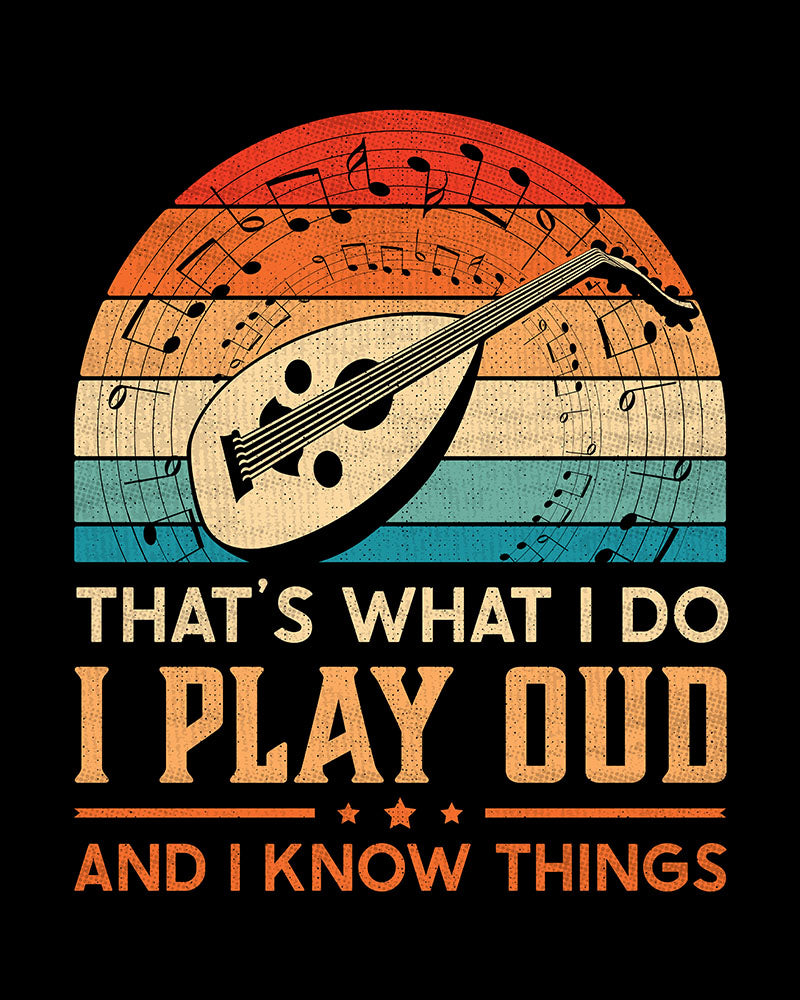 That's What I Do I Play Oud & I Know Things - Unisex T-shirt