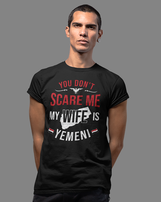 You Don't Scare Me My Wife is Yemeni - Unisex T-shirt