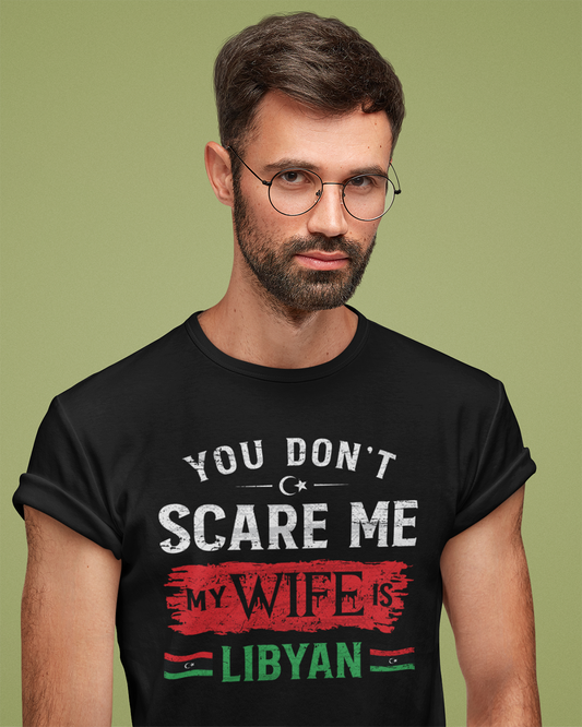 You Don't Scare Me My Wife is Libyan - Unisex T-shirt