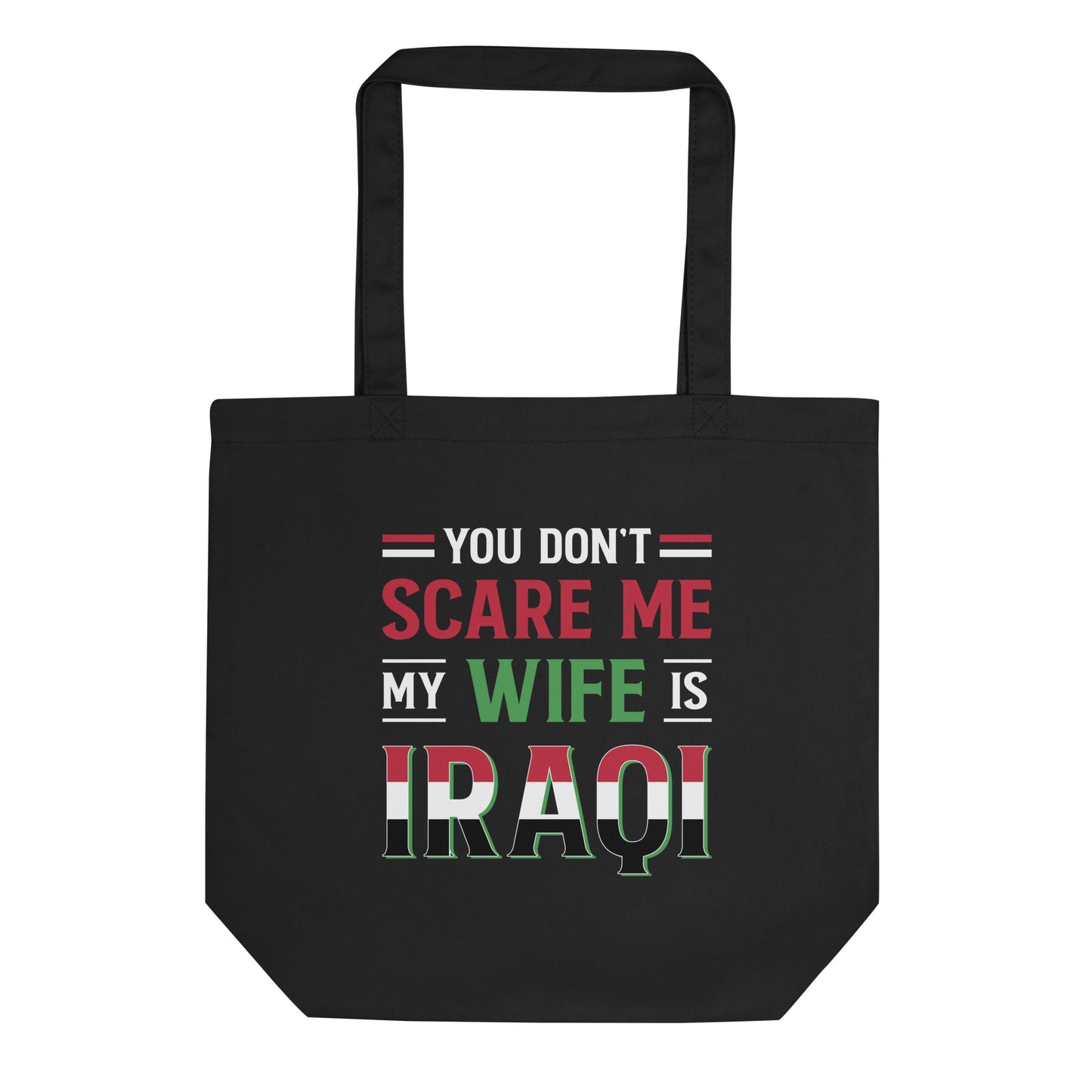 You Don't Scare Me My Wife is Iraqi - Eco Tote Bag