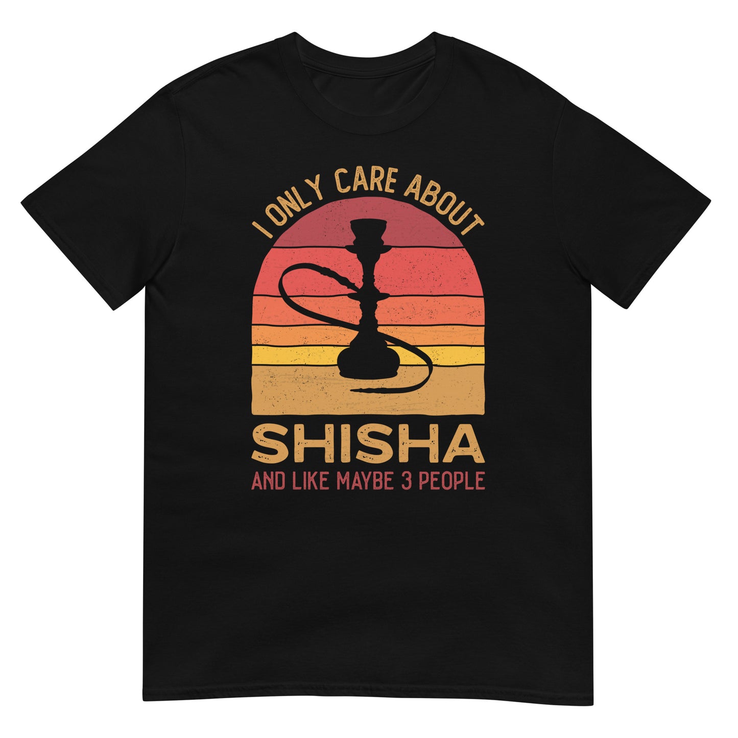 I only care about Shisha and Maybe 3 People - Unisex T-shirt