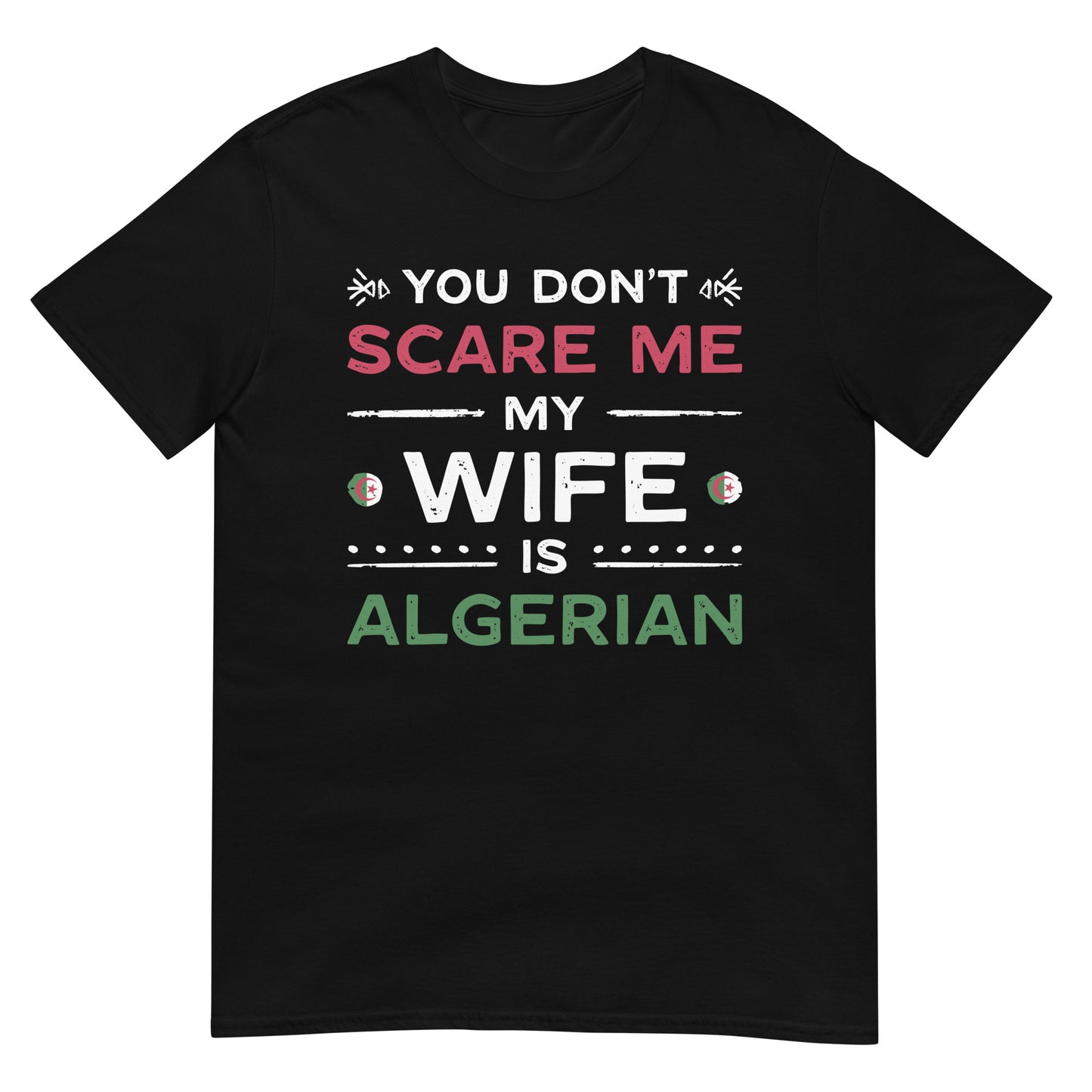 You Don't Scare Me my Wife is Algerian - English Unisex  T-shirt