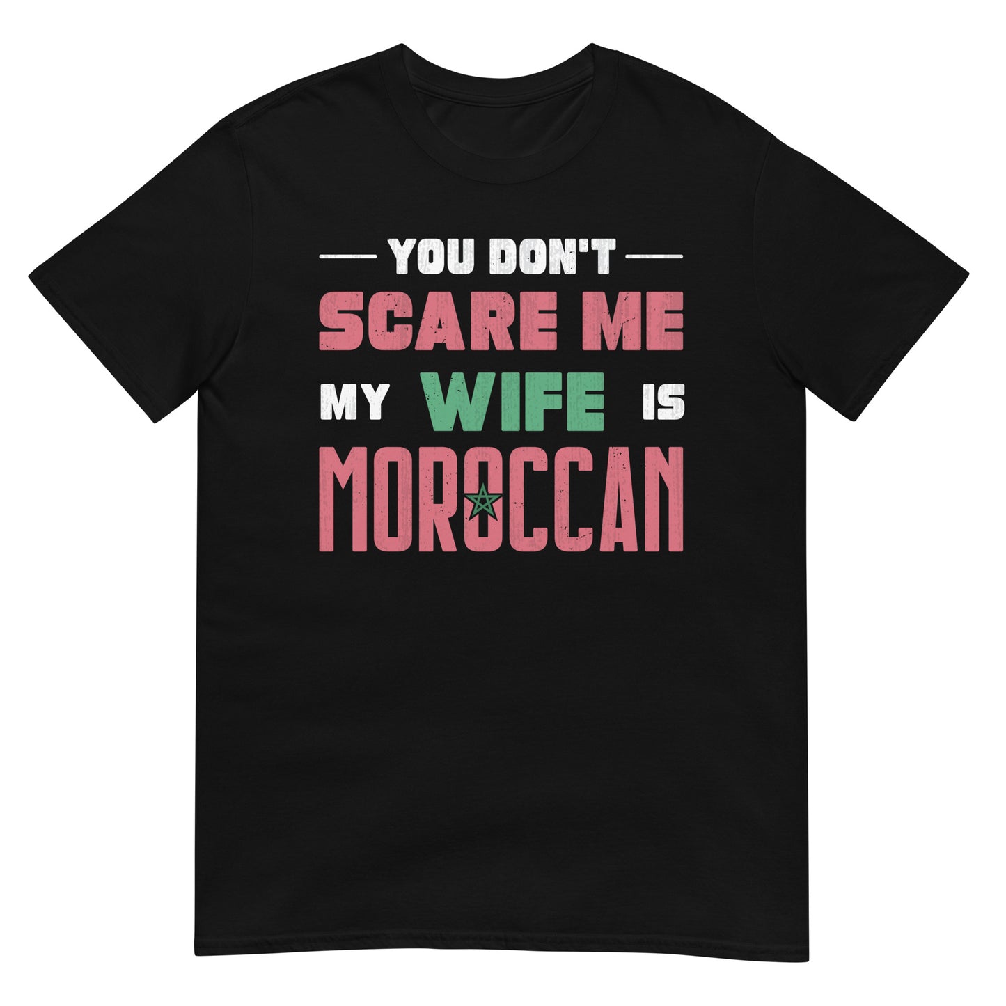 You Don't Scare Me my Wife is Moroccan - English Unisex T-shirt