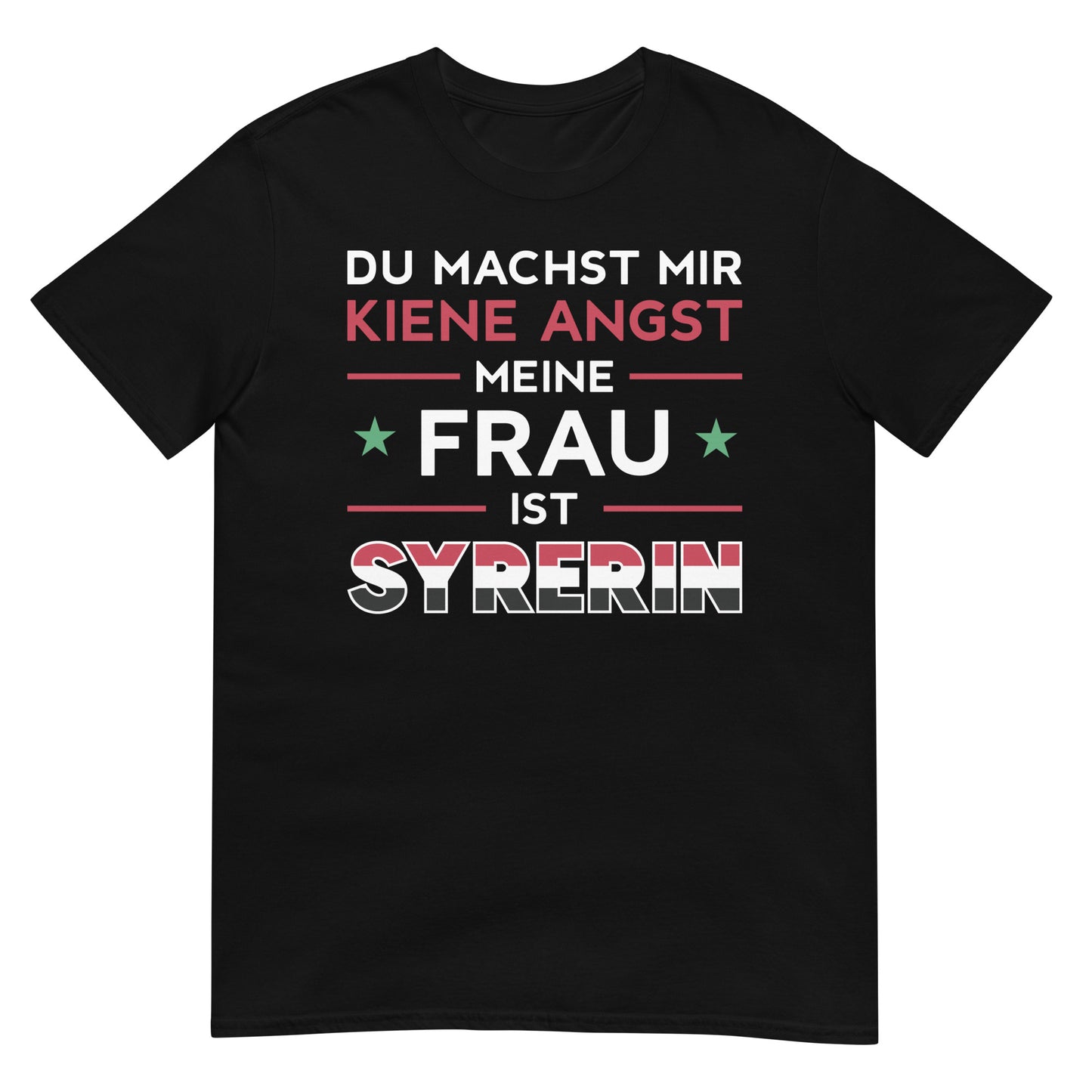 Du machst mir keine Angst, meine Frau ist Syrerin – deutsches Unisex-T-Shirt