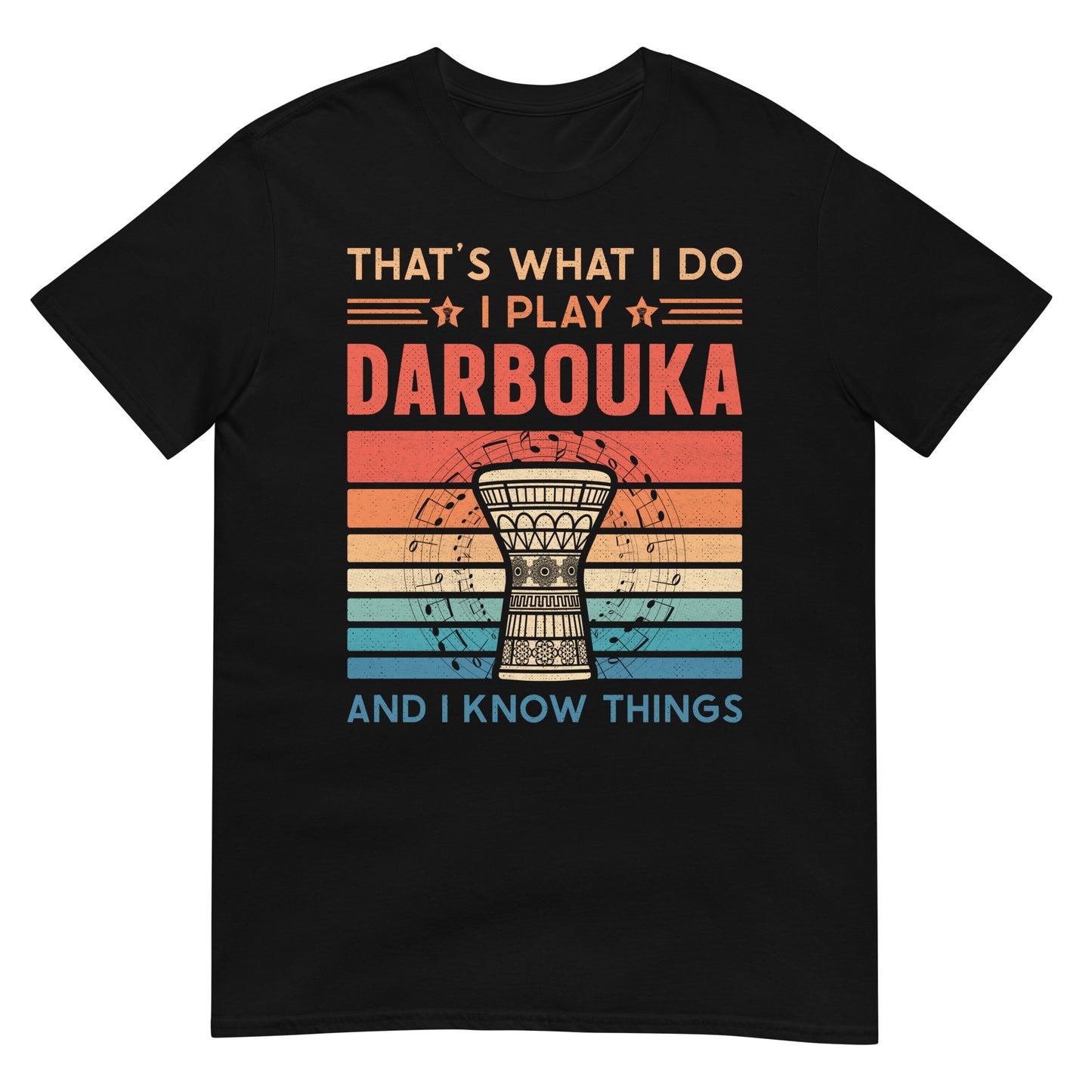 Das ist es, was ich mache: Ich spiele Darbouka &amp; I Know Things – Unisex T-Shirt