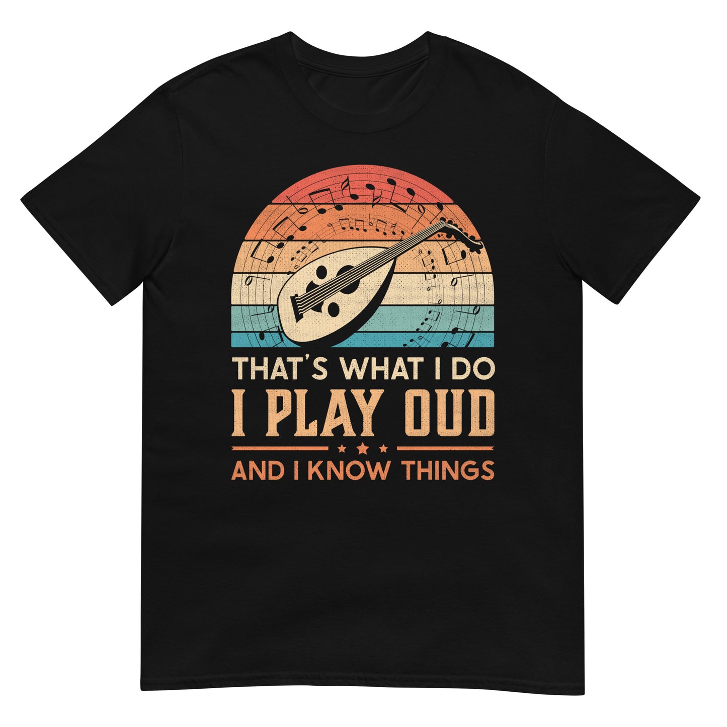 Das ist es, was ich tue, ich spiele Oud und ich weiß Dinge – Unisex-T-Shirt