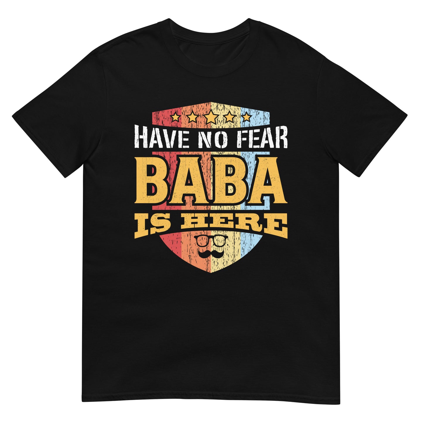 Have No Fear, Baba is Here - Unisex T-shirt