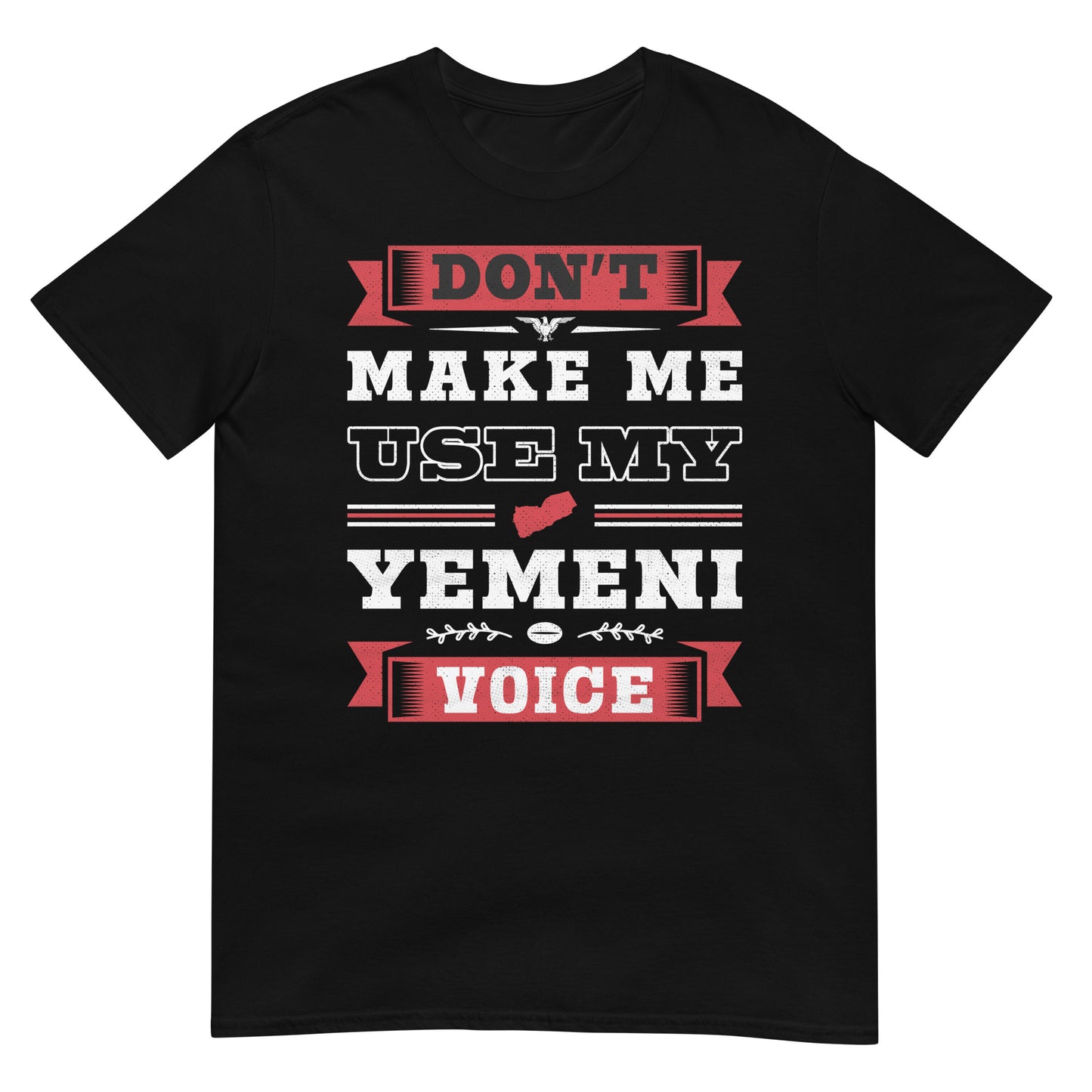 Ne m’obligez pas à utiliser ma voix yéménite - T-shirt unisexe