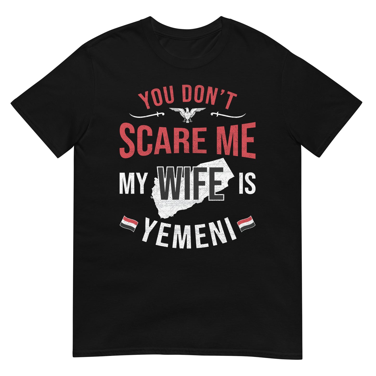 You Don't Scare Me My Wife is Yemeni - Unisex T-shirt