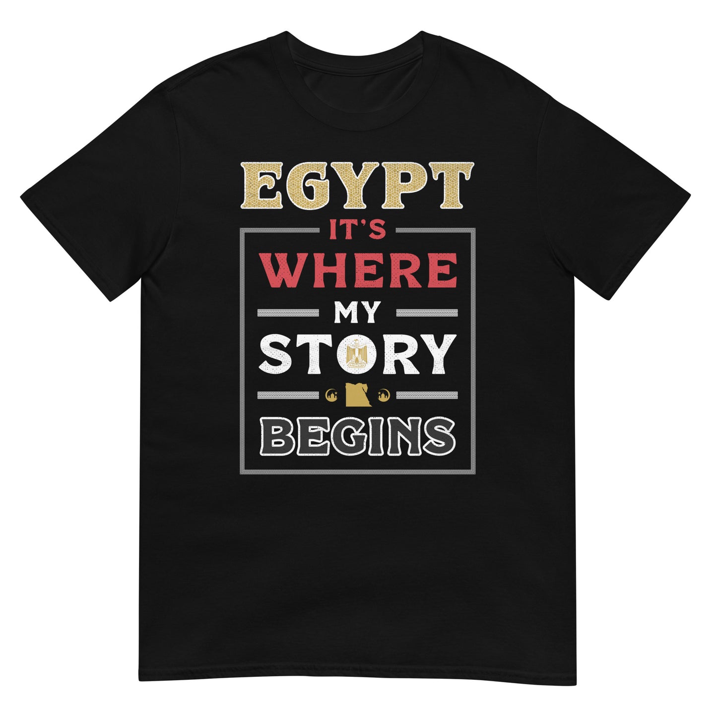 Egypt. It's Where My Story Begins - Unisex T-shirt