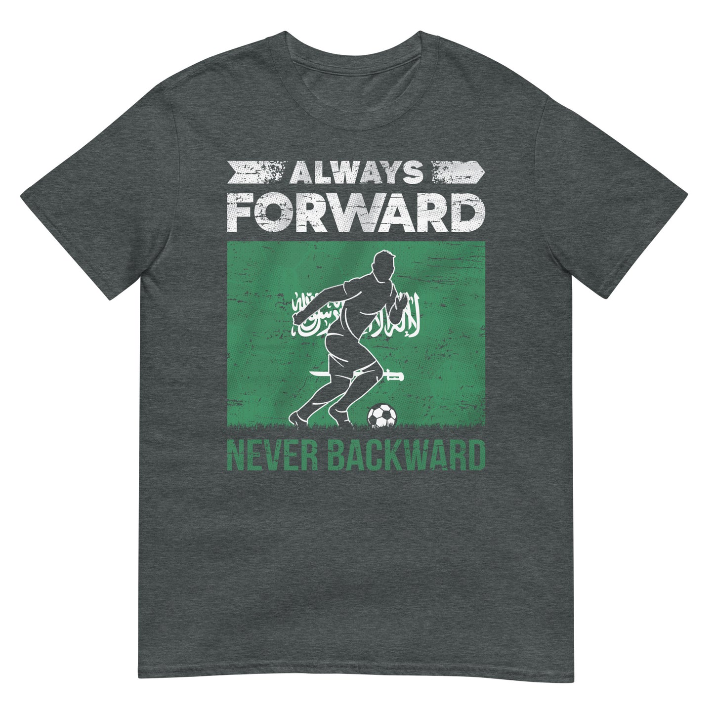 Always Forward Never Backward - Saudi Arabia Soccer & Flag Unisex T-shirt