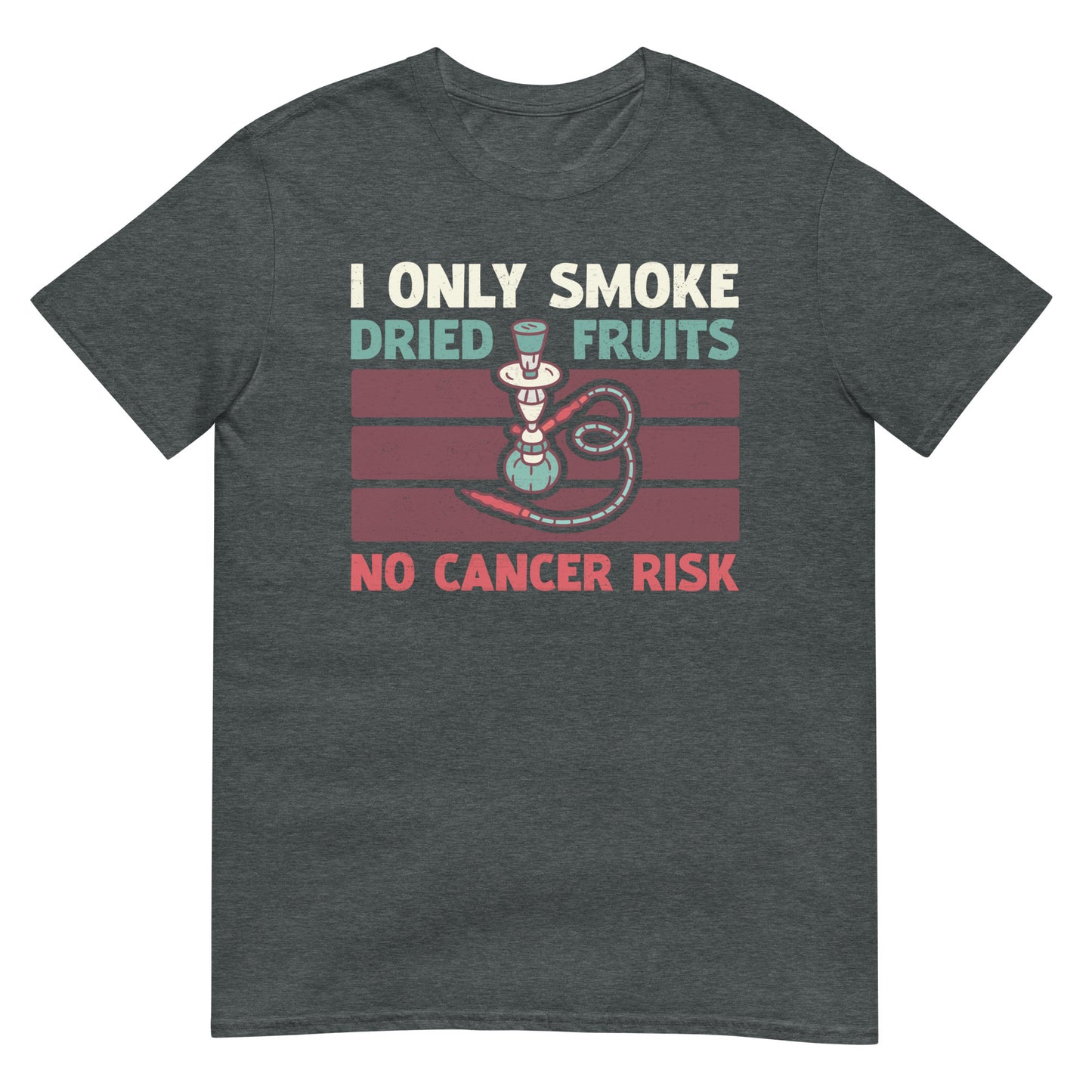 I Only Smoke Dried Fruits No Cancer Risk - Hookah Lover Unisex T-shirt