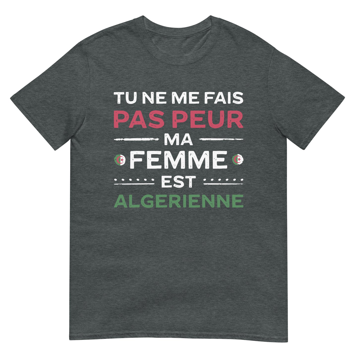 Tu ne me fais pas peur, ma femme est algérienne - T-shirt unisexe français