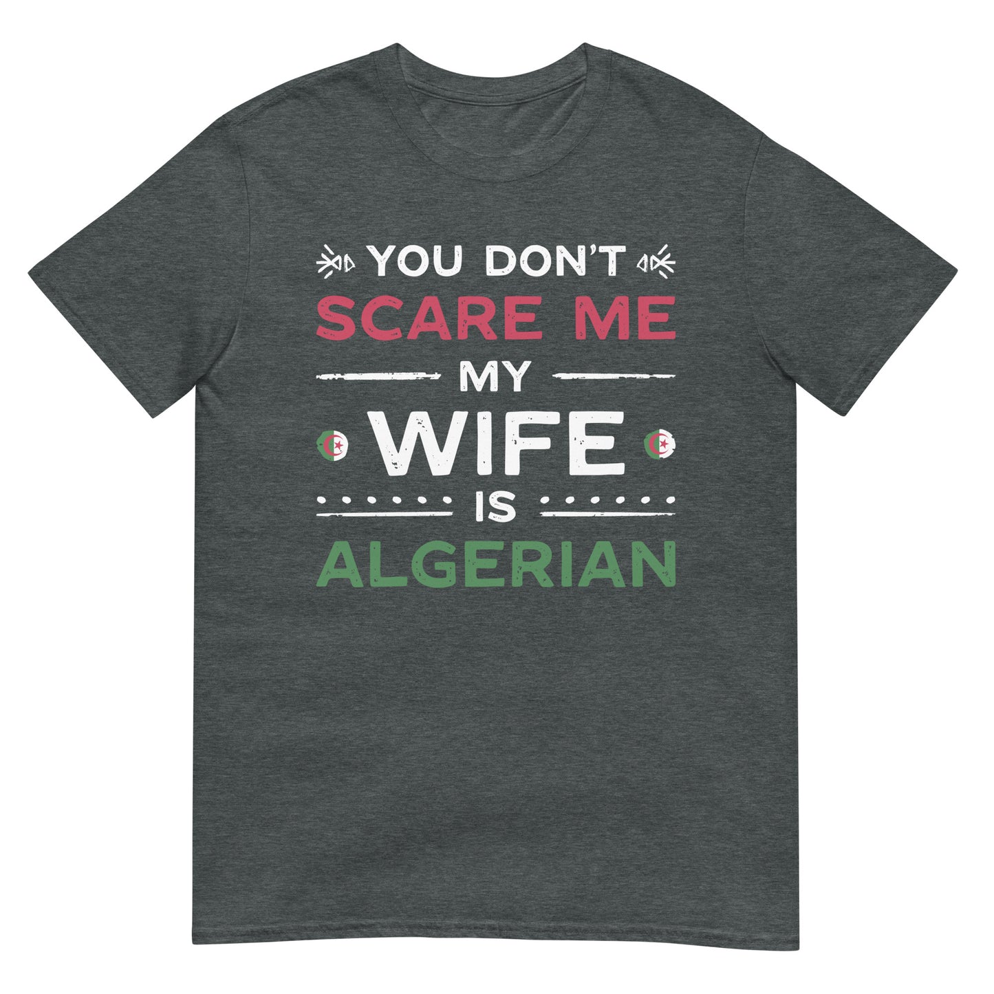 You Don't Scare Me my Wife is Algerian - English Unisex  T-shirt