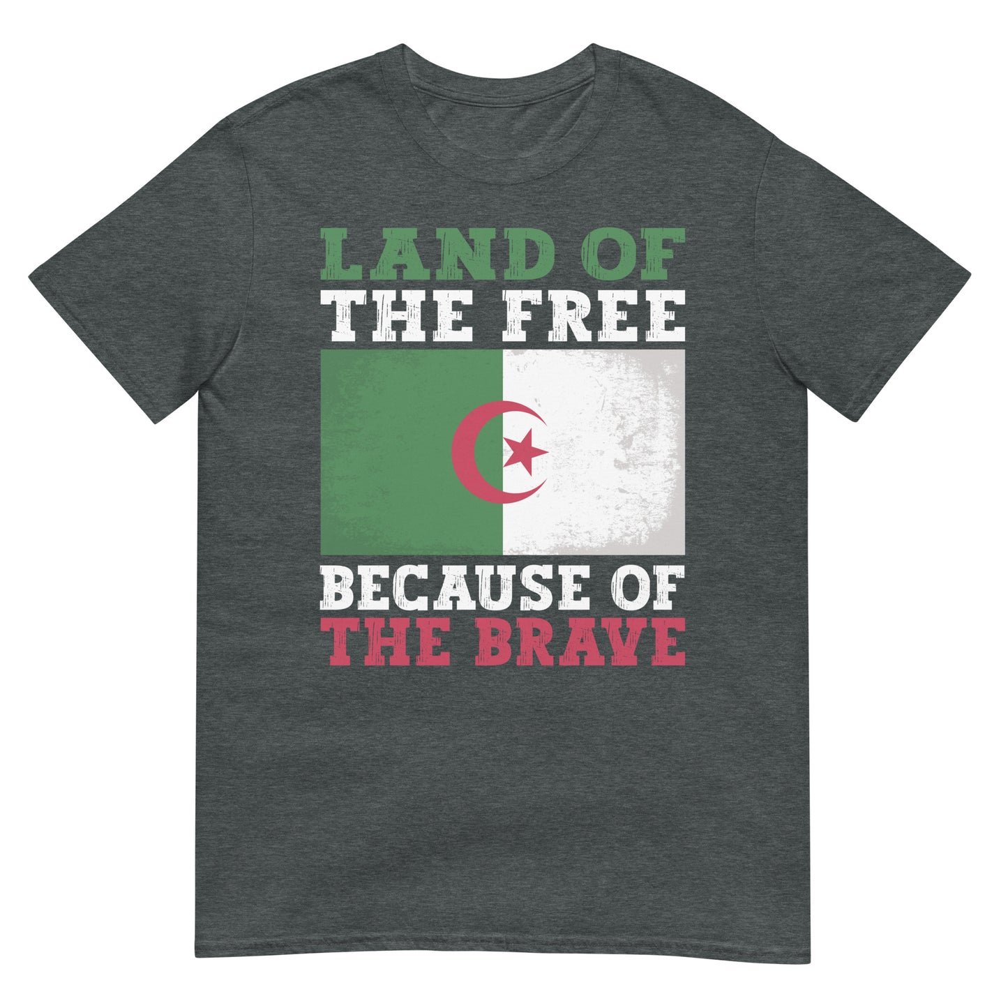 Land of the Free Because of the Brave - Algeria Unisex T-shirt