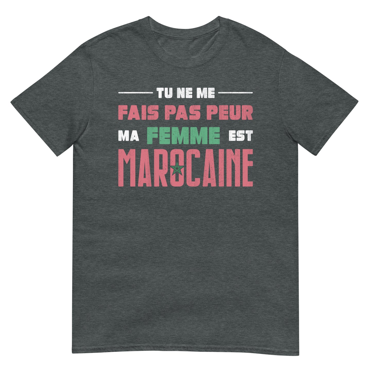 You Don't Scare Me my Wife is Moroccan - French Unisex T-shirt