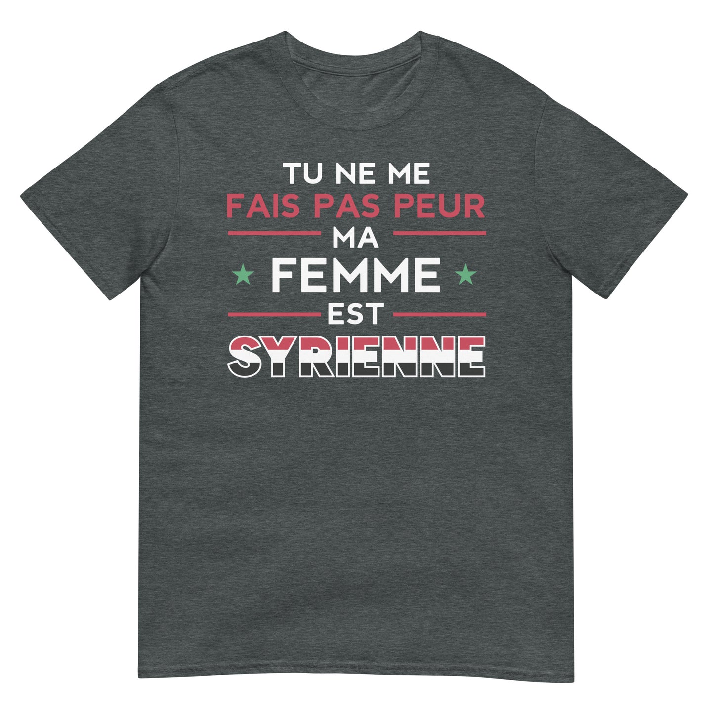 You Don't Scare Me My Wife is Syrian - French Unisex T-shirt