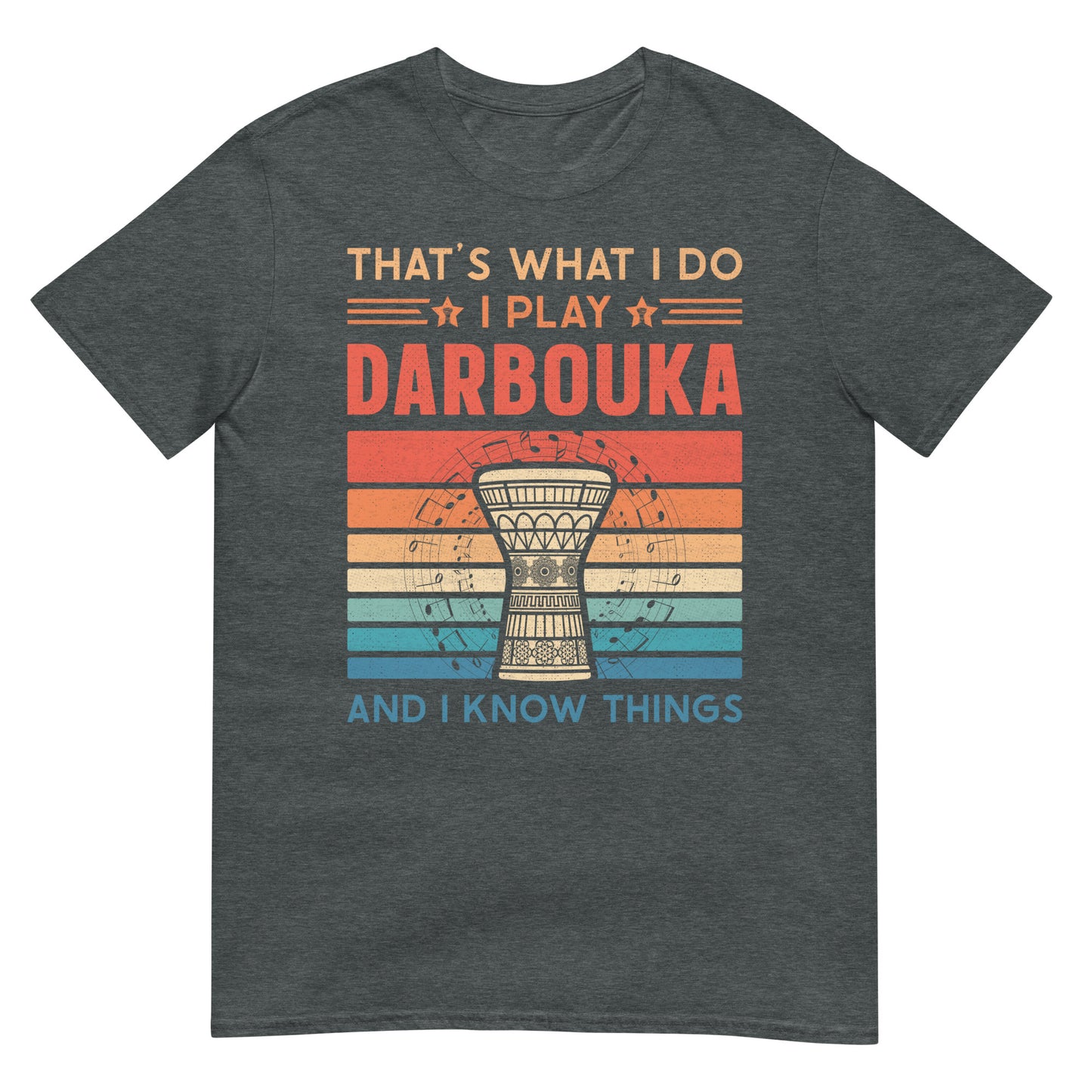 Das ist es, was ich mache: Ich spiele Darbouka &amp; I Know Things – Unisex T-Shirt