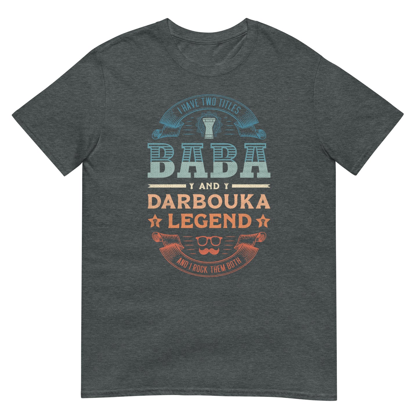 I Have Two Titles Baba and Darbouka Legend and I Rock Them Both - Unisex T-shirt