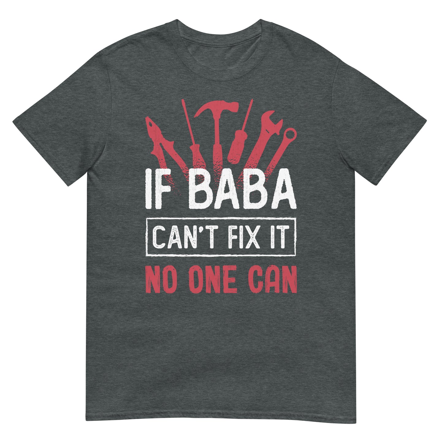 If Baba Can't Fix It No One Can - Unisex T-shirt