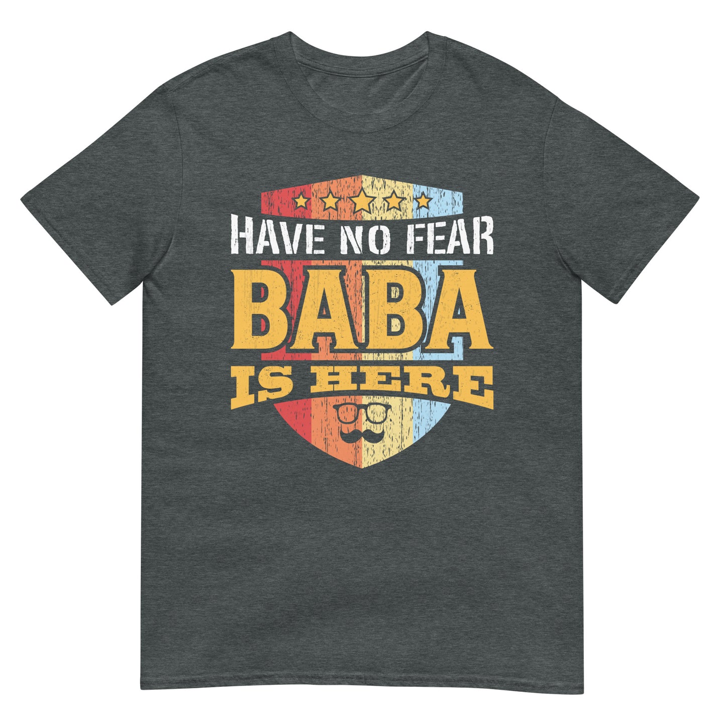 Have No Fear, Baba is Here - Unisex T-shirt