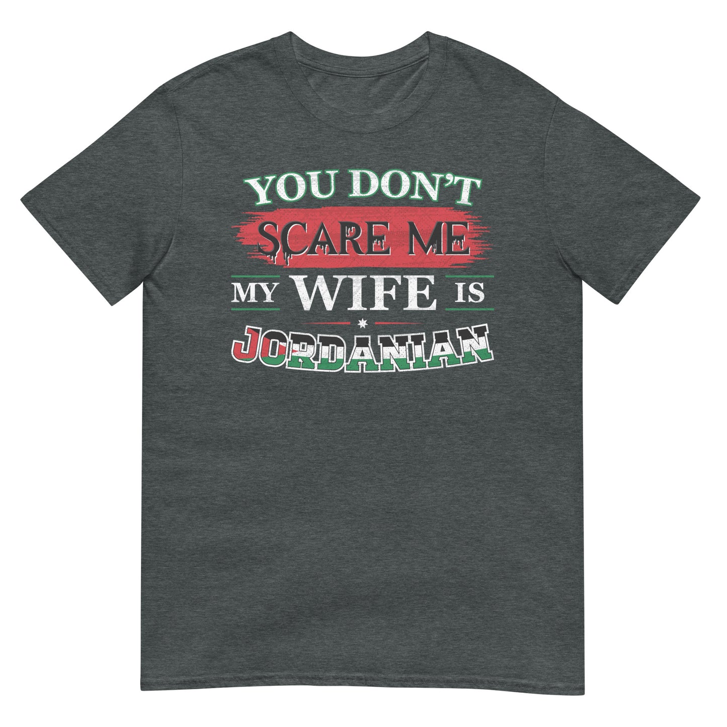 You Don't Scare Me my Wife is Jordanian - Unisex T-shirt