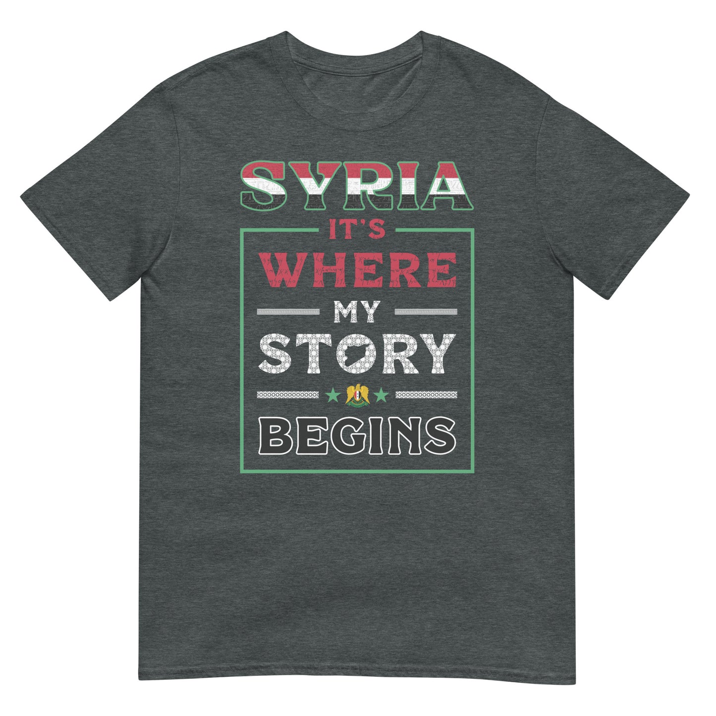 Syria. It's Where My Story Begins - Unisex T-shirt